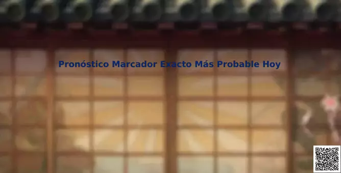 Pronóstico marcador exacto más probable hoy